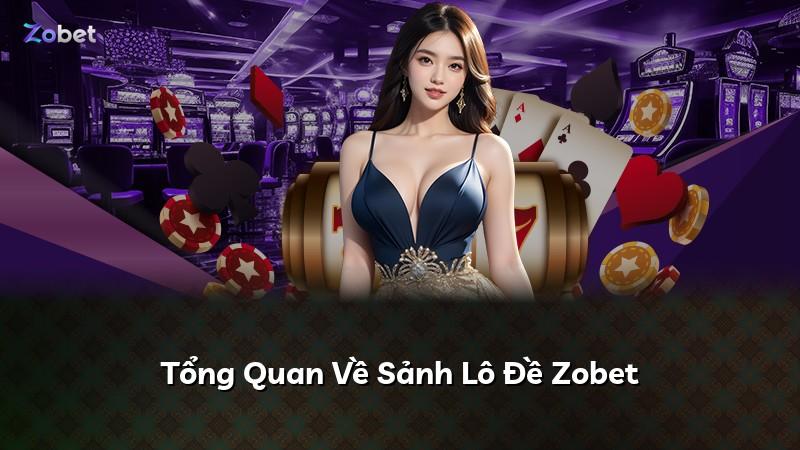 Tổng Quan Về Sảnh Lô Đề Zobet