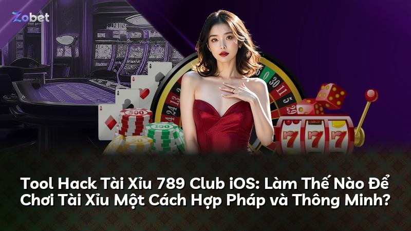 Tool Hack Tài Xỉu 789 Club iOS: Làm Thế Nào Để Chơi Tài Xỉu Một Cách Hợp Pháp và Thông Minh?