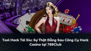 Tool Hack Tài Xỉu: Sự Thật Đằng Sau Công Cụ Hack Casino tại 789Club