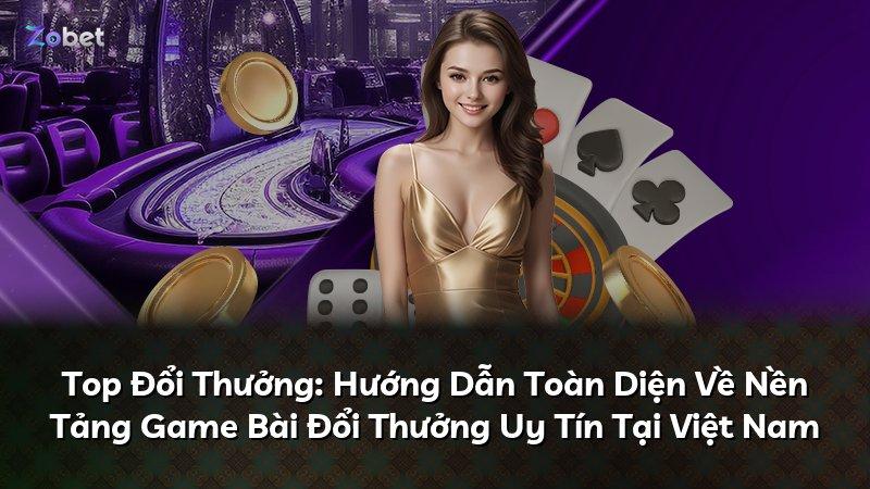 Top Đổi Thưởng: Hướng Dẫn Toàn Diện Về Nền Tảng Game Bài Đổi Thưởng Uy Tín Tại Việt Nam