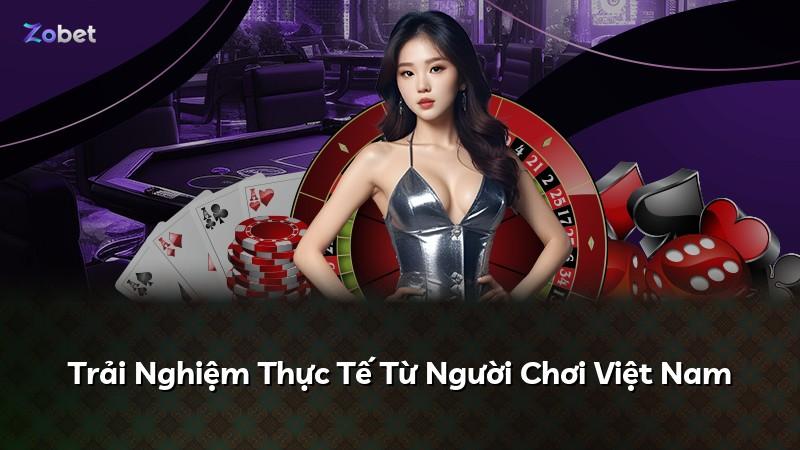 Trải Nghiệm Thực Tế Từ Người Chơi Việt Nam
