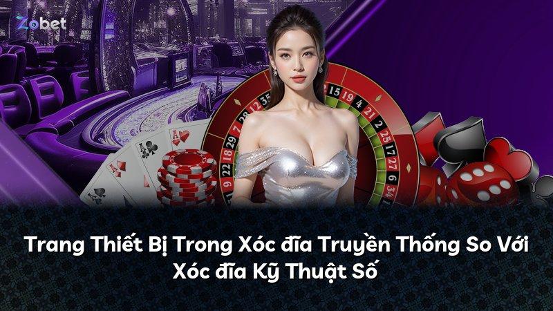 Trang Thiết Bị Trong Xóc đĩa Truyền Thống So Với Xóc đĩa Kỹ Thuật Số