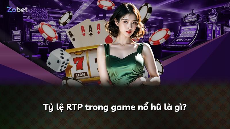 Tỷ lệ RTP trong game nổ hũ là gì?