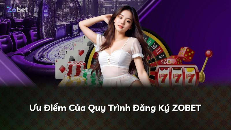Ưu Điểm Của Quy Trình Đăng Ký ZOBET