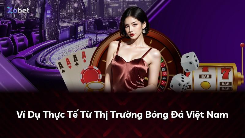 Ví Dụ Thực Tế Từ Thị Trường Bóng Đá Việt Nam