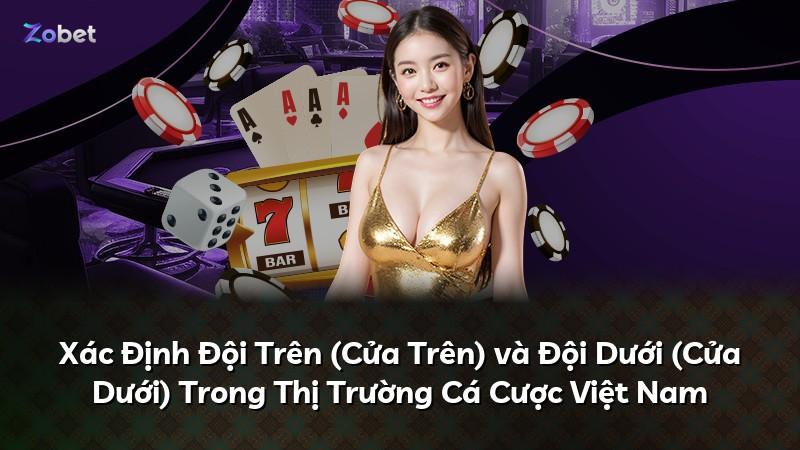 Xác Định Đội Trên (Cửa Trên) và Đội Dưới (Cửa Dưới) Trong Thị Trường Cá Cược Việt Nam