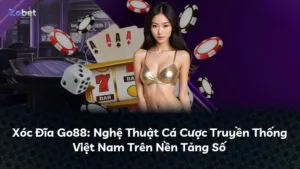 Xóc Đĩa Go88: Nghệ Thuật Cá Cược Truyền Thống Việt Nam Trên Nền Tảng Số