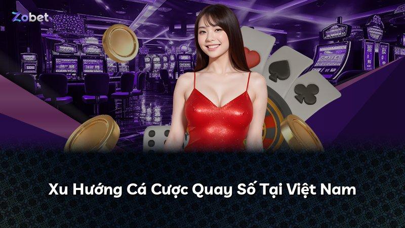 Xu Hướng Cá Cược Quay Số Tại Việt Nam
