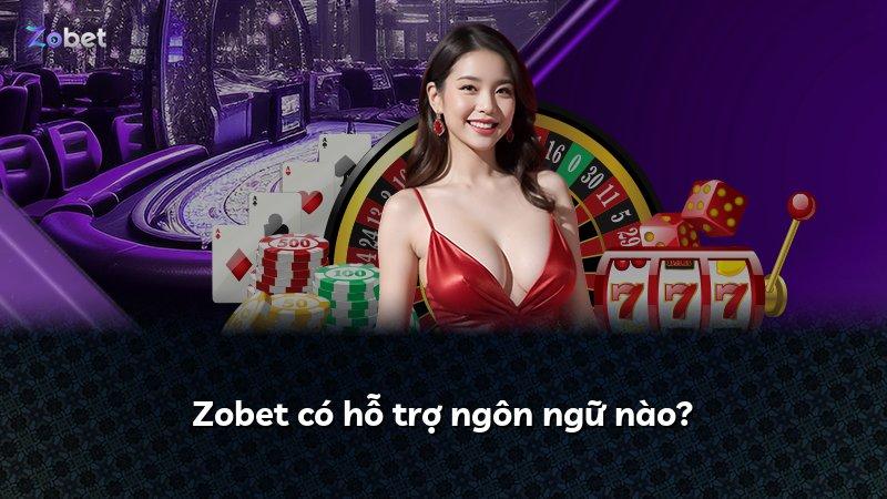 Zobet có hỗ trợ ngôn ngữ nào?